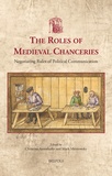 Christina Antenhofer et Mark Mersiowsky - The Roles of Medieval Chanceries - Negotiating Rules of Political Communication.