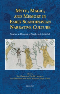 Jürg Glauser et Pernille Hermann - Myth, Magic, and Memory in Early Scandinavian Narrative Culture - Studies in Honour of Stephen A. Mitchell.