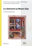 Danièle Alexandre-Bidon et Nadège Gauffre Fayolle - Le vêtement au Moyen Age - De l'atelier à la garde-robe.
