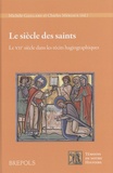 Michèle Gaillard et Charles Mériaux - Le siècle des saints - Le VIIe siècle dans les récits hagiographiques.