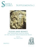 Alice Mouton - Flesh and Bones - The Individual and His Body in the Ancient Mediterranean Basin.
