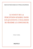 Claire Cachia - Le statut de la perception sensible dans les Questions à Thalassios de Maxime le Confesseur.