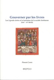 Florent Coste - Gouverner par les livres - Les Légendes dorées et la formation de la société chrétienne (XIIIe-XVe siècles).