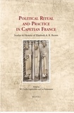 Marianne cecilia Gaposchkin et Jay Rubenstein - Political Ritual and Practice in Capetian France - Studies in Honour of Elizabeth A. R. Brown.