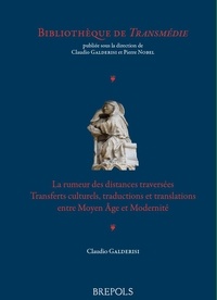 Claudio Galderisi - La rumeur des distances traversées - Transferts culturels, traductions et translations entre Moyen Âge et Modernité.