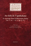 Lavinia Galli Milic et Annick Stoehr-Monjou - Au-delà de l’épithalame - Le mariage dans la littérature latine (IIIe s. av. - VIe s. ap. J.-C.).