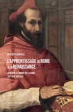 Benedetta Borello - L'apprentissage de Rome à la Renaissance - Officiers à l'ombre de la Curie (XVe-XVIIe siècles).