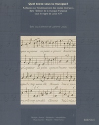 Catherine Cessac - Quel texte sous la musique ? - Réflexion sur l'établissement des textes littéraires dans l'édition de la musique française sous le règne de Louis XIV.