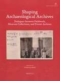 Rubina Raja - Shaping Archaeological Archives - Dialogues between Fieldwork, Museum Collections, and Private Archives.