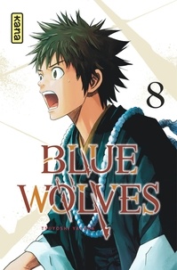 Tsuyoshi Yasuda - Blue Wolves 8 : Blue Wolves - Tome 8.