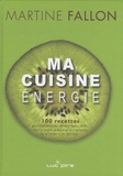 Martine Fallon - Ma cuisine énergie - 100 recettes gourmandes pour devenir beau, drôle, mince, jeune, audacieux et intelligent, ou le rester si on l'est déjà !.