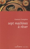 Gaston Compère - Sept machines à rêver.