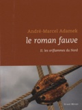 André-Marcel Adamek - Le roman fauve - Tome 2, Les oriflammes du nord.