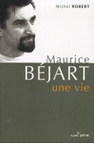 Michel Robert - Maurice Béjart, une vie - Derniers entretiens.