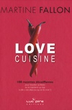 Martine Fallon - Love cuisine - 100 recettes décoiffantes pour booster sa libido ou la maintenir au top si elle y est déjà (ou qu'on le croit !).