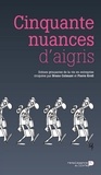 Bruno Colmant - Cinquante nuances d'aigris - Scènes grinçantes de la vie en entreprise croquées par Bruno Colmant et Pierre Kroll.