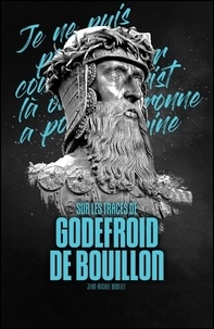 Jean-Michel Bodelet - Sur les traces de Godefroid de Bouillon.