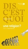 Nadia Geerts - Dis, c’est quoi une religion ?.