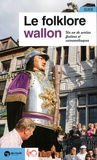 Jacques Willemart et Christophe Smets - Le folklore wallon - Un an de sorties festives et carnavalesques.