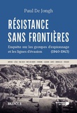 Paul de Jongh - Résistance sans frontières - Enquête sur les groupes d'espionnage et les lignes d'évasion (1940-1943).