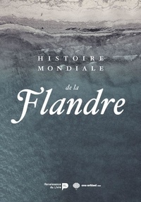 Marnix Beyen et Marc Boone - Histoire mondiale de la Flandre.