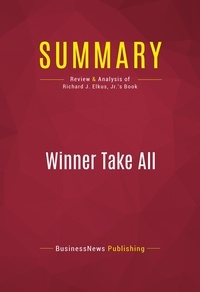 Publishing Businessnews - Summary: Winner Take All - Review and Analysis of Richard J. Elkus, Jr.'s Book.