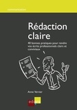 Anne Vervier - Rédaction claire - 40 bonnes pratiques pour rendre vos écrits professionnels clairs et conviviaux.