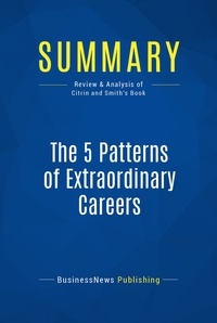 Publishing Businessnews - Summary: The 5 Patterns of Extraordinary Careers - Review and Analysis of Citrin and Smith's Book.