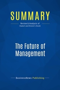 Publishing Businessnews - Summary: The Future of Management - Review and Analysis of Hamel and Breen's Book.
