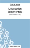 Sophie Lecomte et  Fichesdelecture.com - L'éducation sentimentale - Analyse complète de l'oeuvre.