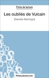 Sophie Lecomte et  Fichesdelecture.com - Les oubliés de Vulcain - Analyse complète de l'oeuvre.
