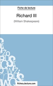 Sophie Lecomte et  Fichesdelecture.com - Richard III - Analyse complète de l'oeuvre.