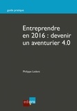 Philippe Ledent - Entreprendre en 2016 : devenir un aventurier 4.0.
