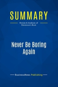 Publishing Businessnews - Summary: Never Be Boring Again - Review and Analysis of Stevenson's Book.