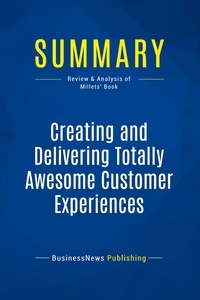 Publishing Businessnews - Summary: Creating and Delivering Totally Awesome Customer Experiences - Review and Analysis of the Millets' Book.