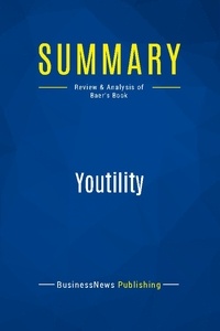 Publishing Businessnews - Summary: Youtility - Review and Analysis of Baer's Book.