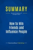 Publishing Businessnews - Summary: How to Win Friends and Influence People - Review and Analysis of Carnegie's Book.