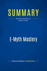 Publishing Businessnews - Summary: E-Myth Mastery - Review and Analysis of Gerber's Book.