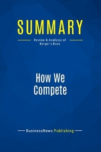  BusinessNews Publishing - How We Compete - Review & Analysis of Berger's Book.