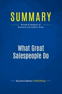 Publishing Businessnews - Summary: What Great Salespeople Do - Review and Analysis of Bosworth and Zoldan's Book.
