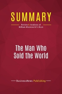 Publishing Businessnews - Summary: The Man Who Sold the World - Review and Analysis of William Kleinknecht's Book.
