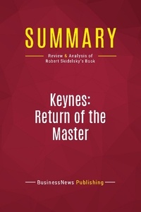 Publishing Businessnews - Summary: Keynes: Return of the Master - Review and Analysis of Robert Skidelsky's Book.