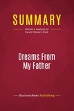 Publishing Businessnews - Summary: Dreams From My Father - Review and Analysis of Barack Obama's Book.