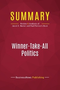 Publishing Businessnews - Summary: Winner-Take-All Politics - Review and Analysis of Jacob S. Hacker and Paul Pierson's Book.