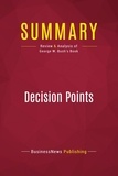 Publishing Businessnews - Summary: Decision Points - Review and Analysis of George W. Bush's Book.