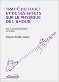 François Amédée Doppet - Traité du fouet et de ses effets sur le physique de l'amour - ou Aphrodisiaque externe.