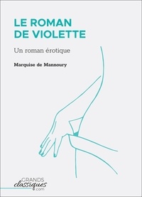  Marquise de Mannoury - Le Roman de Violette - Un roman érotique.
