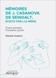 Giacomo Casanova - Mémoires de J. Casanova de Seingalt, écrits par lui-même - Tome premier - première partie.