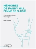John Cleland - Mémoires de Fanny Hill, femme de plaisir - Roman érotique classique.
