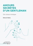 Edward Sellon - Amours secrètes d'un gentleman - Un roman érotique.